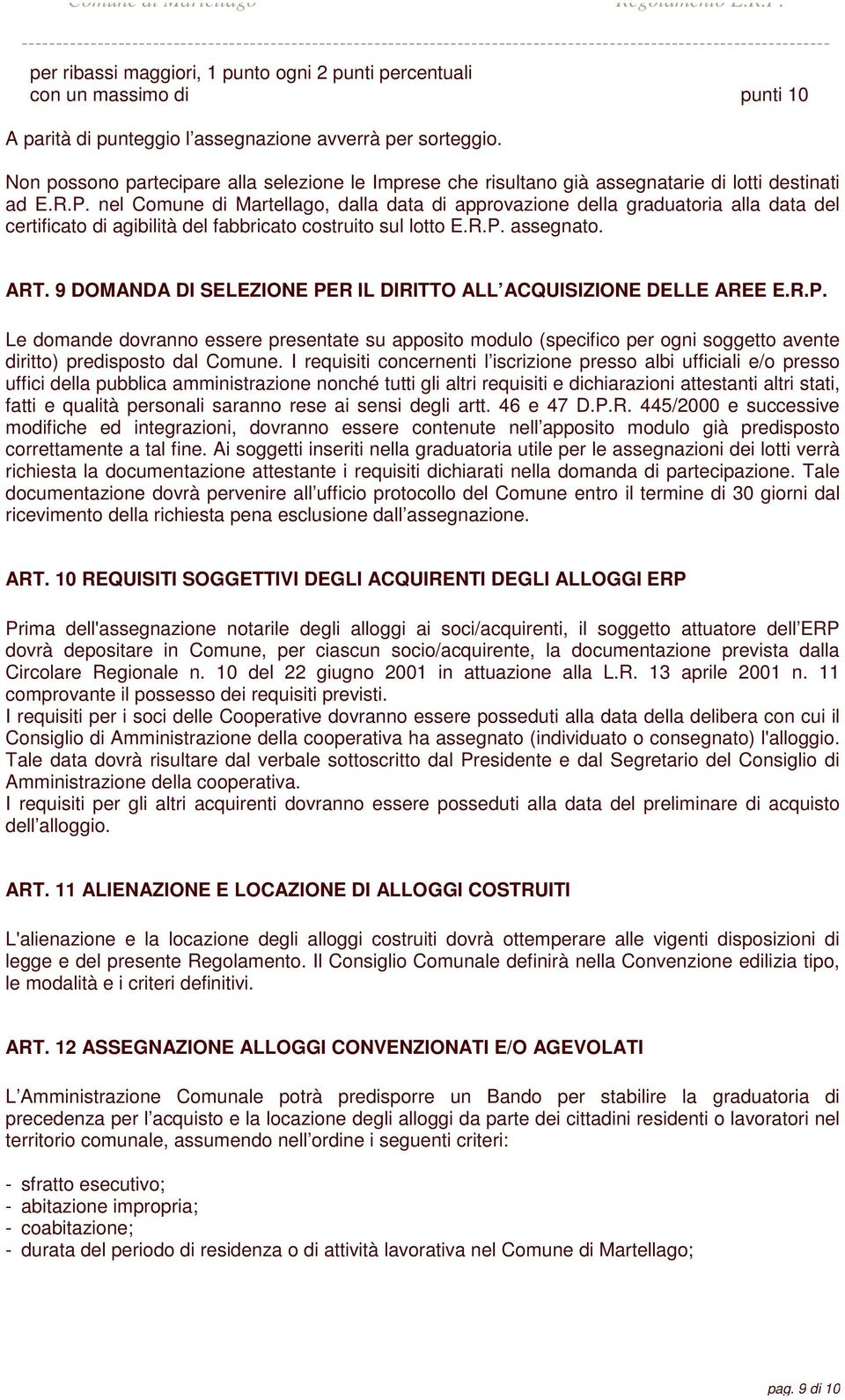 nel Comune di Martellago, dalla data di approvazione della graduatoria alla data del certificato di agibilità del fabbricato costruito sul lotto E.R.P. assegnato. ART.