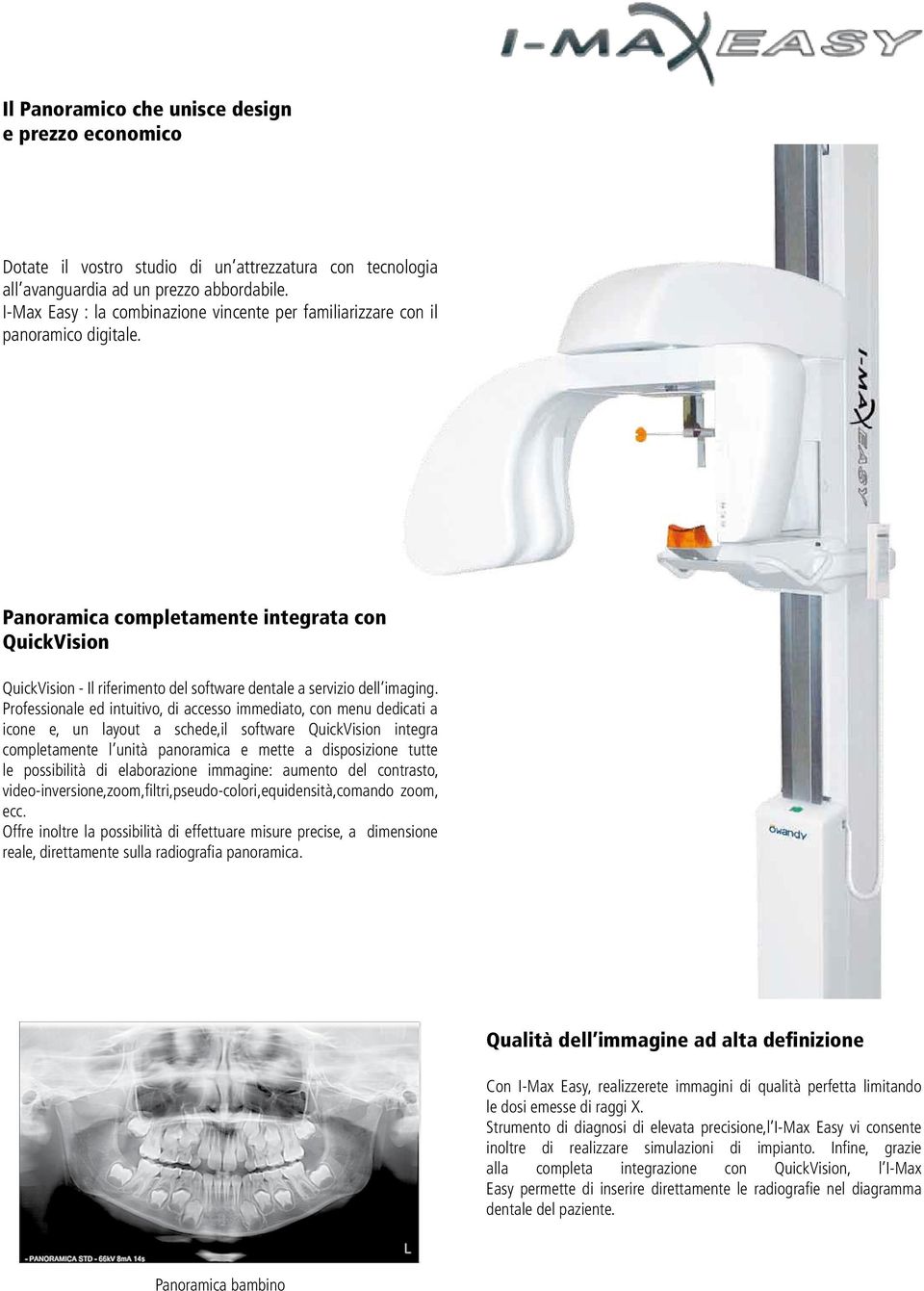 Panoramica completamente integrata con QuickVision QuickVision - Il riferimento del software dentale a servizio dell imaging.