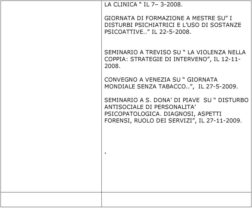 SEMINARIO A TREVISO SU LA VIOLENZA NELLA COPPIA: STRATEGIE DI INTERVENO, IL 12-11- 2008.