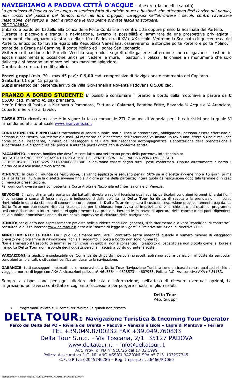 Imbarco a bordo del battello alla Conca delle Porte Contarine in centro città oppure presso la Scalinata del Portello.