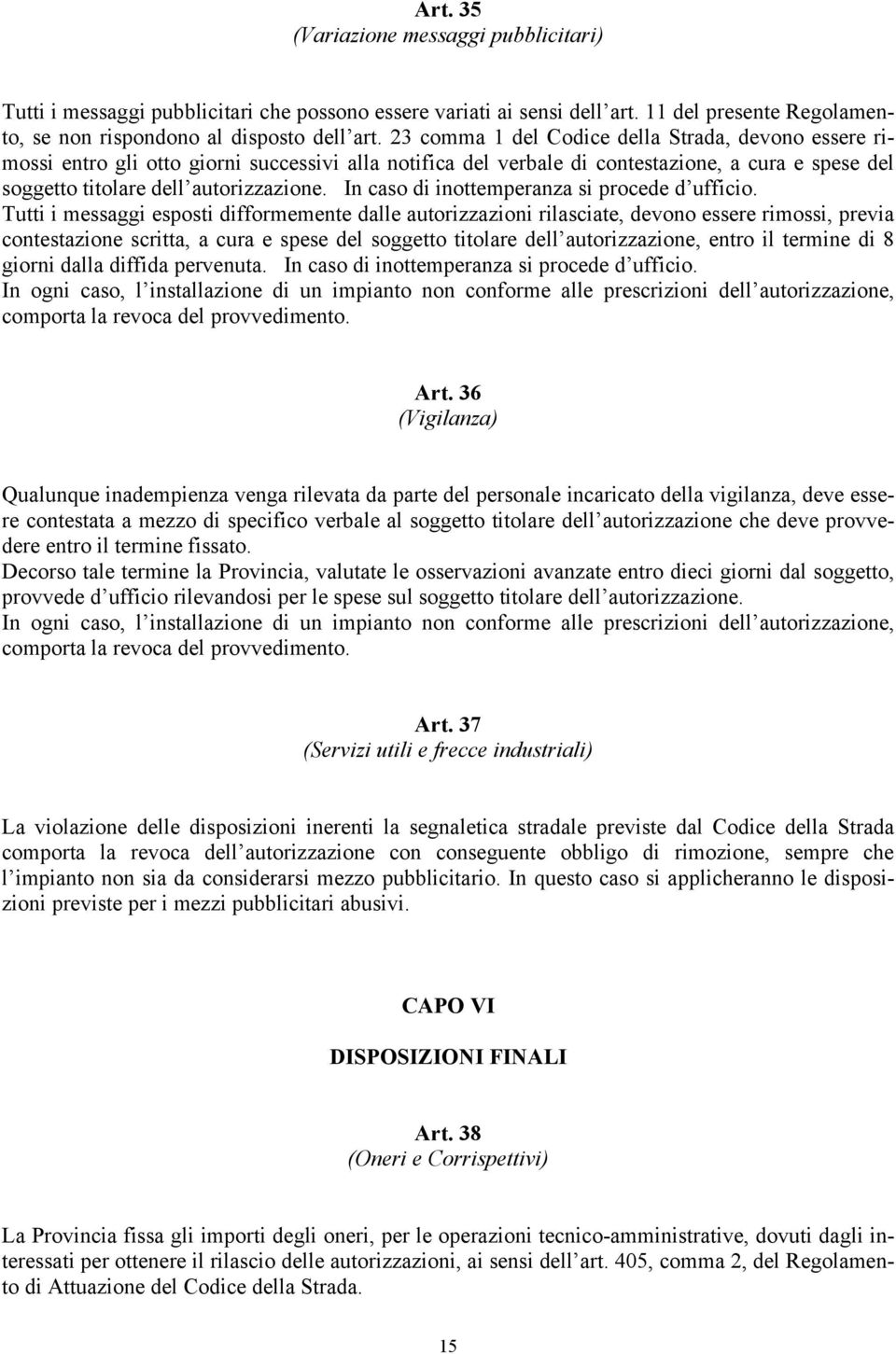 In caso di inottemperanza si procede d ufficio.