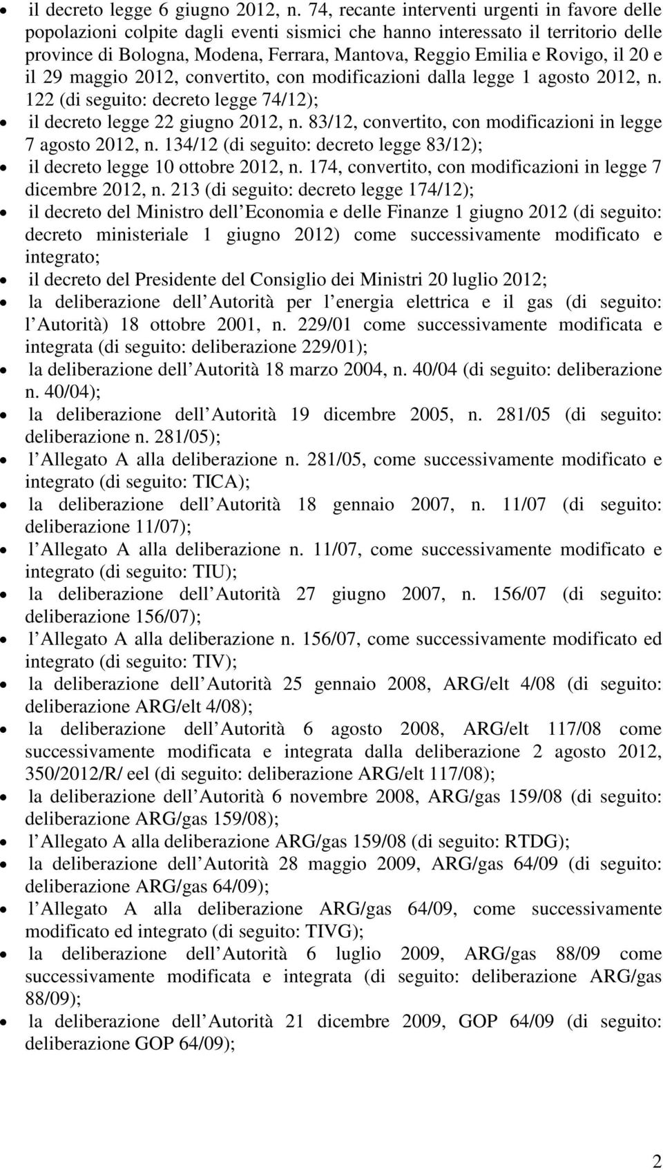 Rovigo, il 20 e il 29 maggio 2012, convertito, con modificazioni dalla legge 1 agosto 2012, n. 122 (di seguito: decreto legge 74/12); il decreto legge 22 giugno 2012, n.