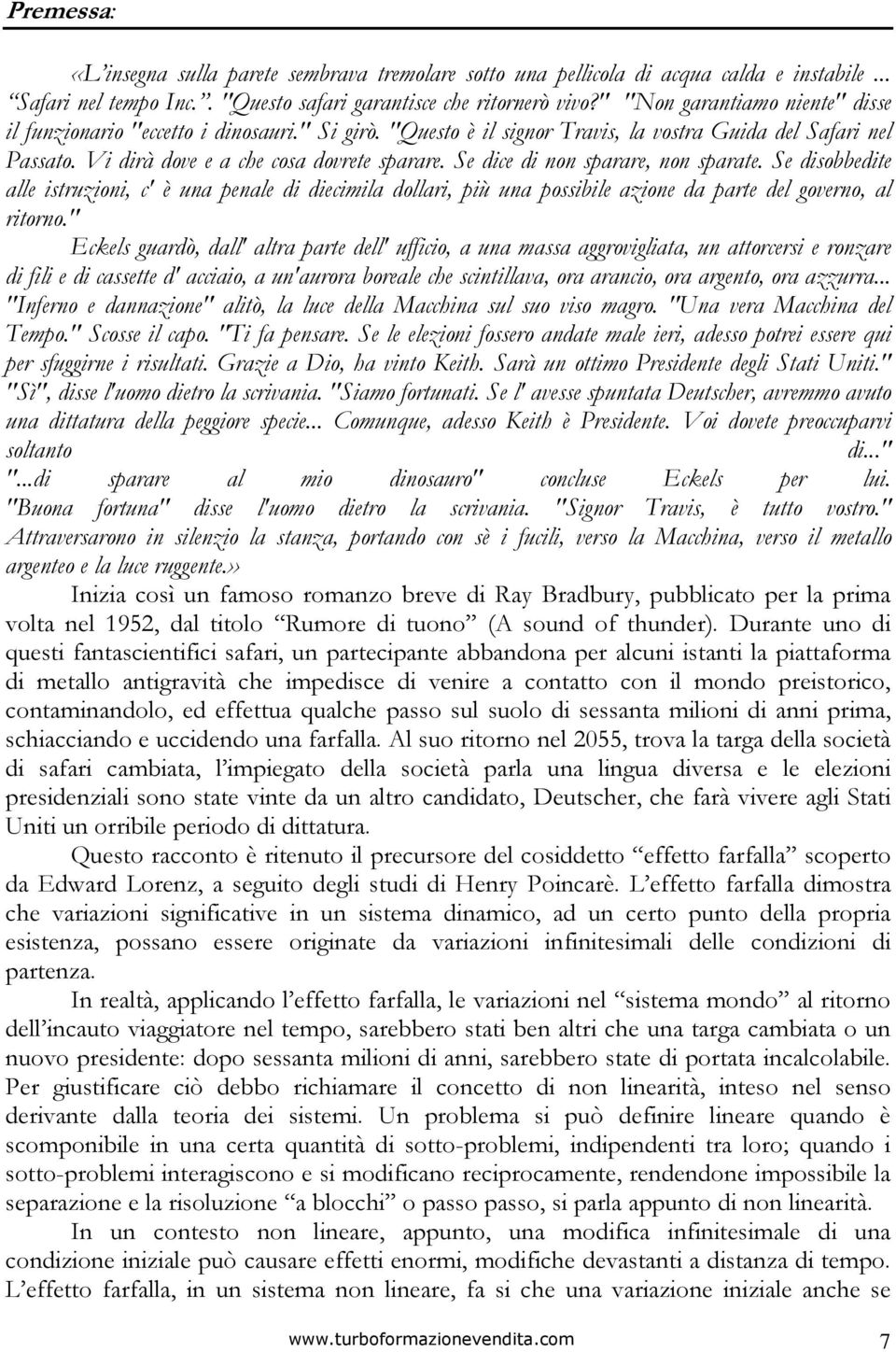 Se dice di non sparare, non sparate. Se disobbedite alle istruzioni, c' è una penale di diecimila dollari, più una possibile azione da parte del governo, al ritorno.