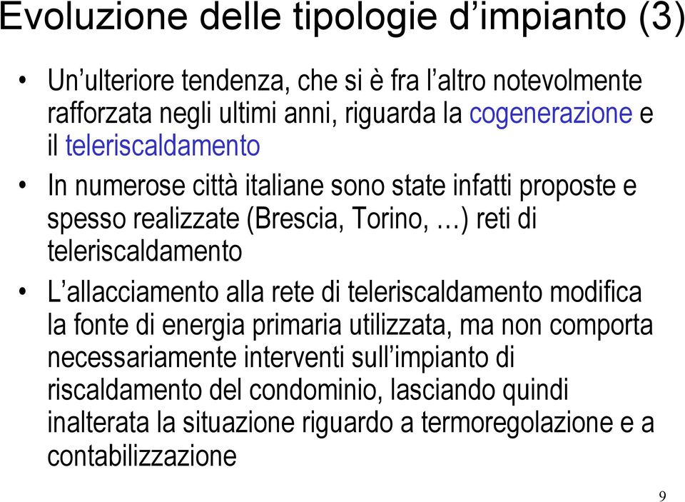 teleriscaldamento L allacciamento alla rete di teleriscaldamento modifica la fonte di energia primaria utilizzata, ma non comporta