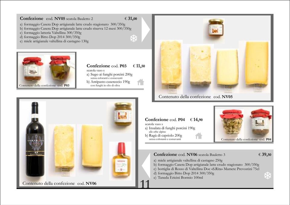 Valtellina 300/350g d) formaggio Bitto Dop 2014 300/350g e) miele artigianale valtellina di castagno 130g Contenuto della confezione cod.
