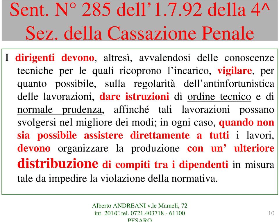 possibile, sulla regolarità dell antinfortunistica delle lavorazioni, dare istruzioni di ordine tecnico e di normale prudenza, affinché tali lavorazioni