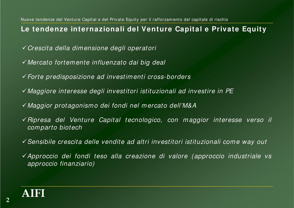 dei fondi nel mercato dell M&A Ripresa del Venture Capital tecnologico, con maggior interesse verso il comparto biotech Sensibile crescita delle