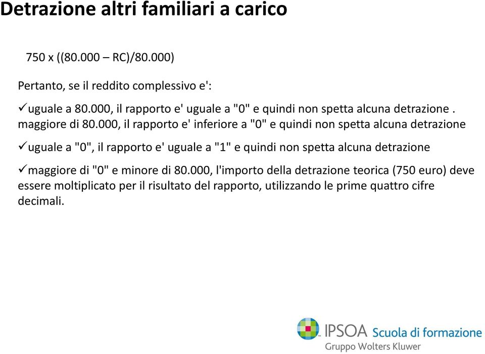 000, il rapporto e' inferiore a "0" e quindi non spetta alcuna detrazione uguale a "0", il rapporto e' uguale a "1" e quindi non