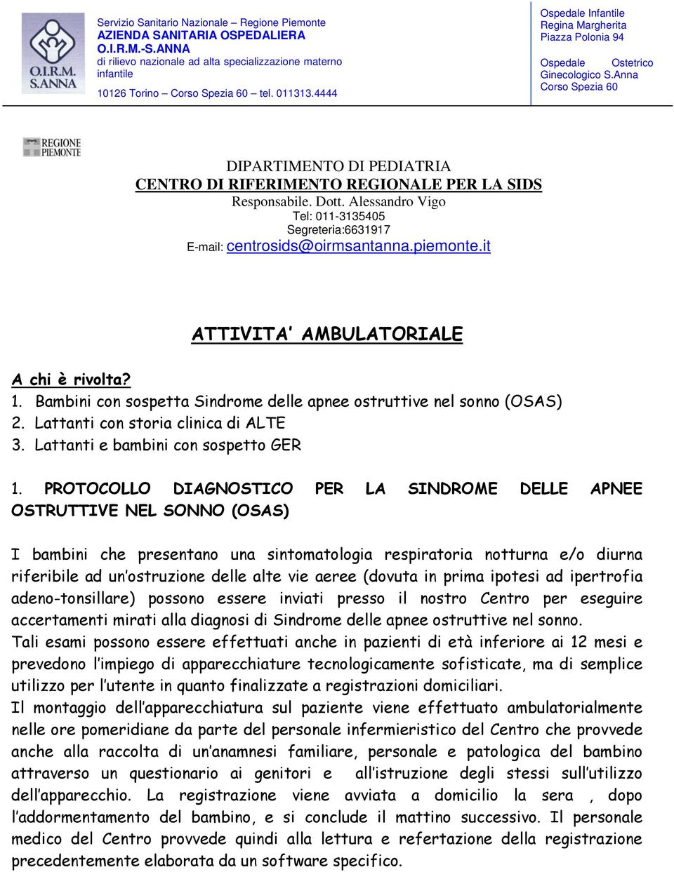 Dott. Alessandro Vigo Tel: 011-3135405 Segreteria:6631917 E-mail: centrosids@oirmsantanna.piemonte.it ATTIVITA AMBULATORIALE A chi è rivolta? 1.