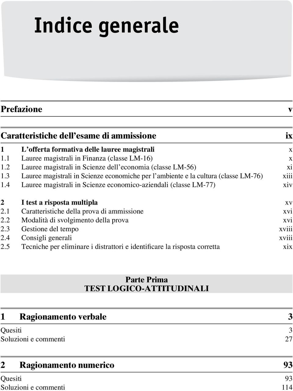 4 Lauree magistrali in Scienze economico-aziendali (classe LM-77) xiv 2 I test a risposta multipla xv 2.1 Caratteristiche della prova di ammissione xvi 2.2 Modalità di svolgimento della prova xvi 2.