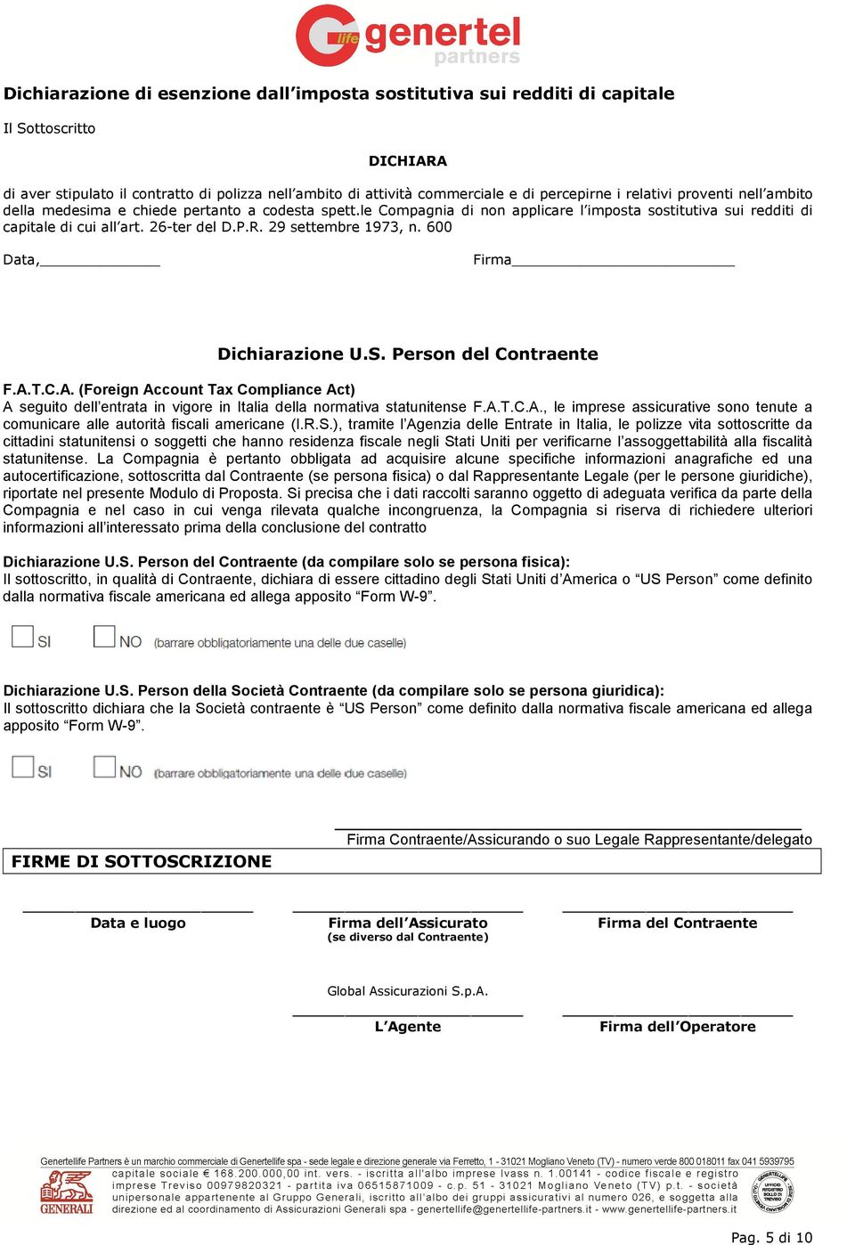 R. 29 settembre 1973, n. 600 Data, Firma Dichiarazione U.S. Person del Contraente F.A.T.C.A. (Foreign Account Tax Compliance Act) A seguito dell entrata in vigore in Italia della normativa statunitense F.