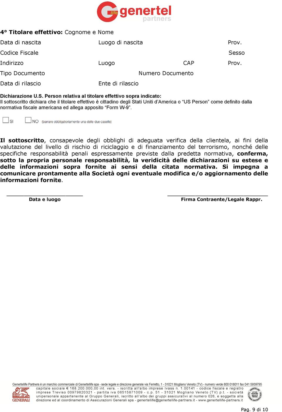 Person relativa al titolare effettivo sopra indicato: Il sottoscritto dichiara che il titolare effettivo è cittadino degli Stati Uniti d America o US Person come definito dalla normativa fiscale