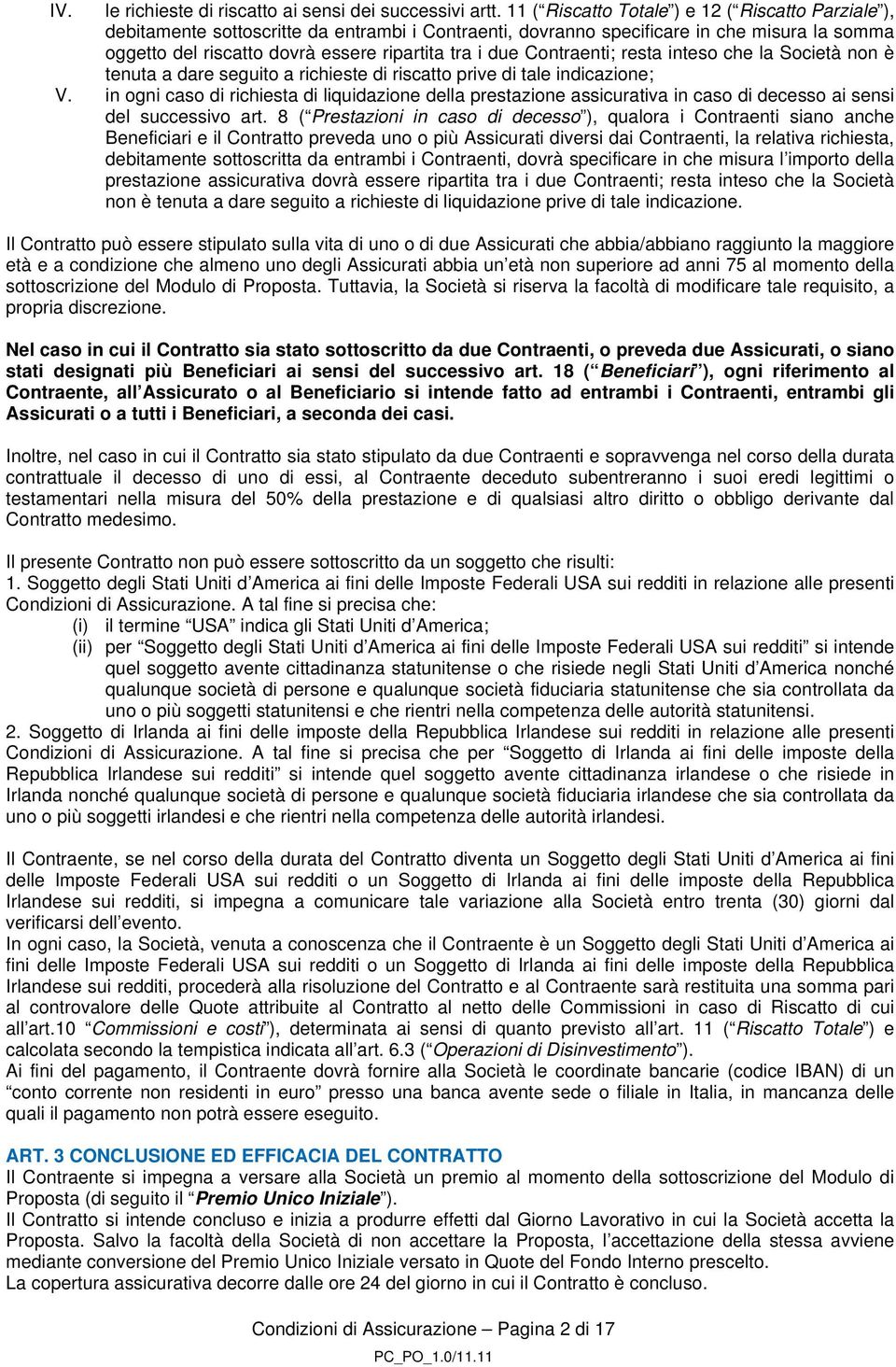 Contraenti; resta inteso che la Società non è tenuta a dare seguito a richieste di riscatto prive di tale indicazione; V.