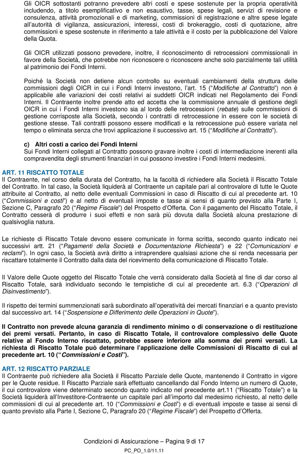 altre commissioni e spese sostenute in riferimento a tale attività e il costo per la pubblicazione del Valore della Quota.