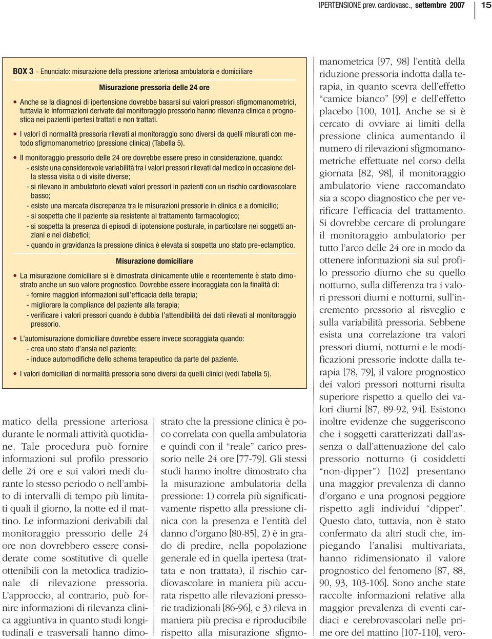 valori pressori sfigmomanometrici, tuttavia le informazioni derivate dal monitoraggio pressorio hanno rilevanza clinica e prognostica nei pazienti ipertesi trattati e non trattati.