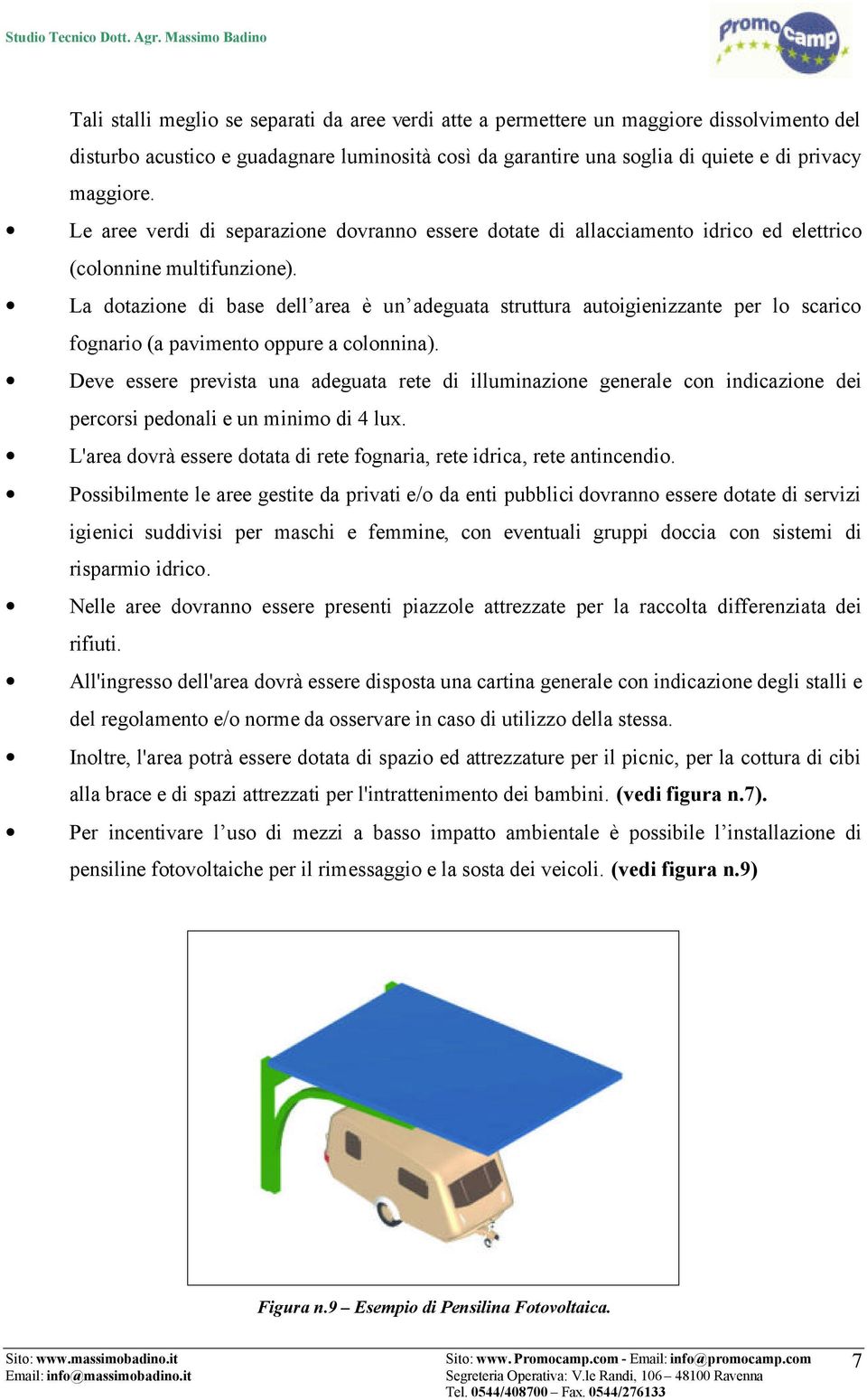 La dotazione di base dell area è un adeguata struttura autoigienizzante per lo scarico fognario (a pavimento oppure a colonnina).