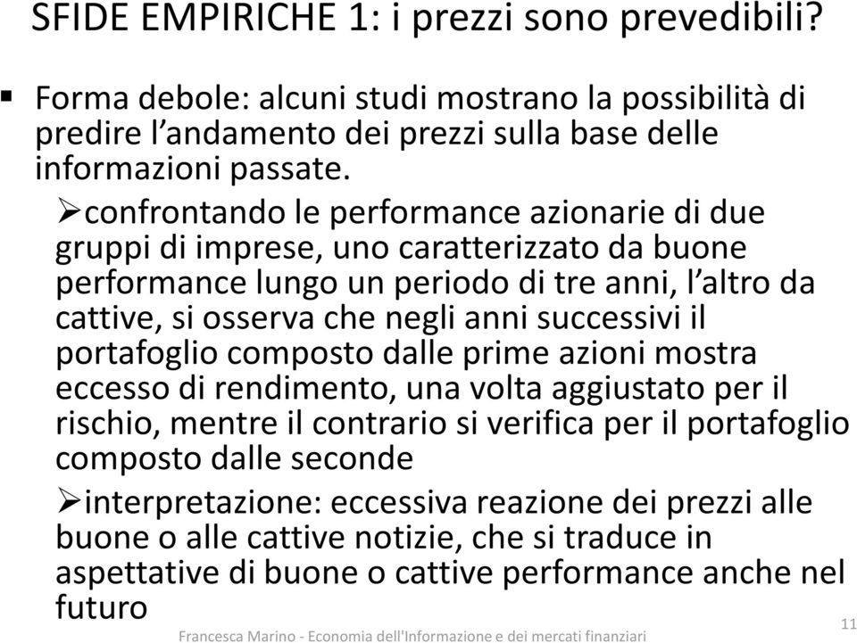 anni successivi il portafoglio composto dalle prime azioni mostra eccesso di rendimento, una volta aggiustato per il rischio, mentre il contrario si verifica per il portafoglio