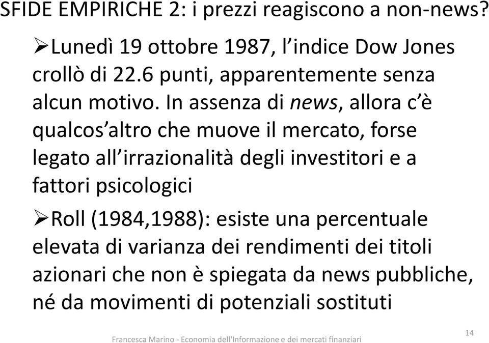 In assenza di news, allora c è qualcos altro che muove il mercato, forse legato all irrazionalità degli investitori