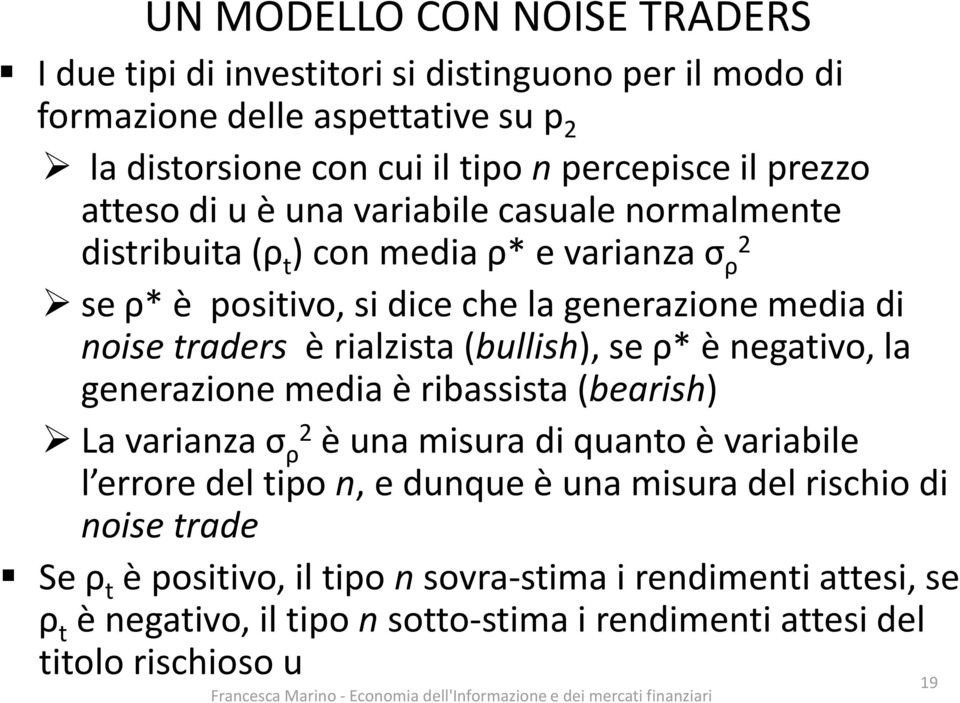 rialzista (bullish), se ρ* è negativo, la generazione media è ribassista (bearish) La varianza σ ρ2 è una misura di quanto è variabile l errore del tipo n, e dunque è una