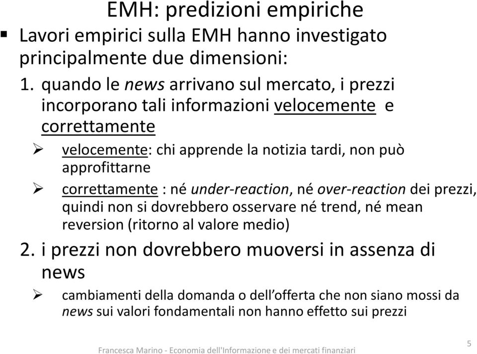 può approfittarne correttamente : né under-reaction, né over-reaction dei prezzi, quindi non si dovrebbero osservare né trend, né mean reversion