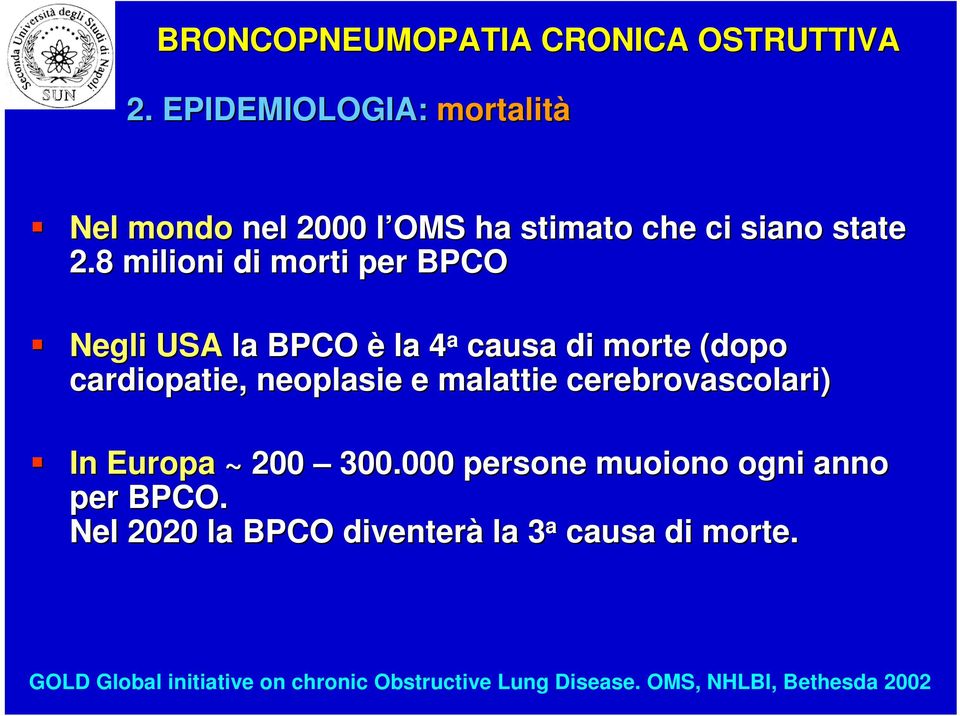 malattie cerebrovascolari) In Europa ~ 200 300.000 persone muoiono ogni anno per BPCO.