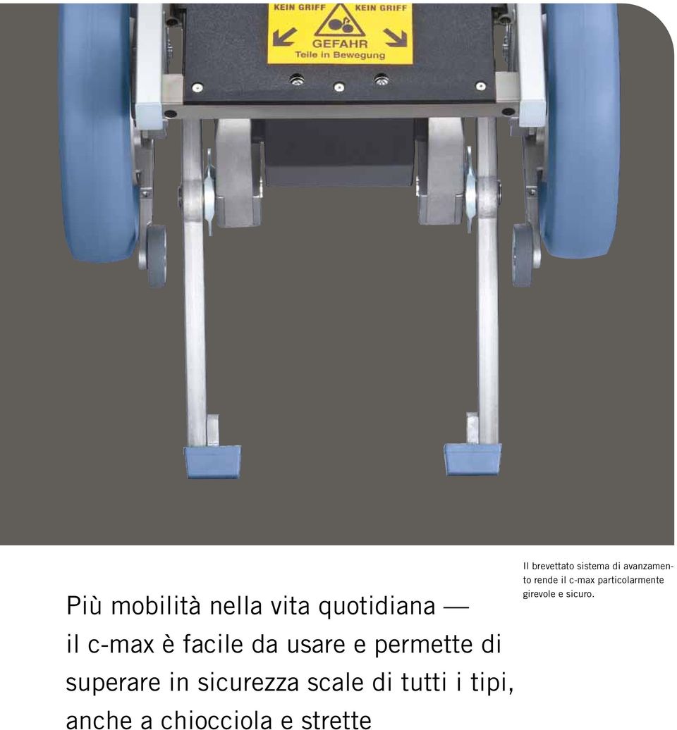 tipi, anche a chiocciola e strette Il brevettato sistema