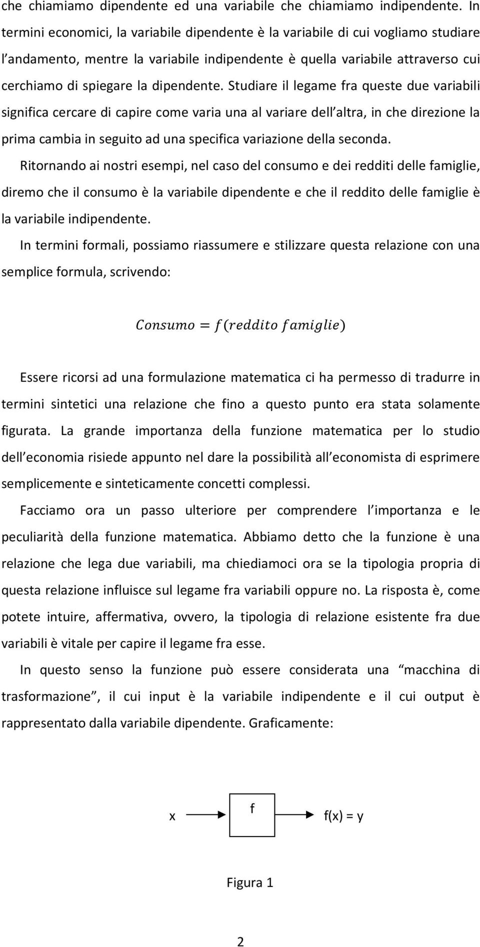 Studire il legme fr queste due vribili signific cercre di cpire come vri un l vrire dell ltr, in che direzione l prim cmbi in seguito d un specific vrizione dell second.