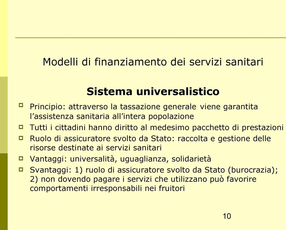 da Stato: raccolta e gestione delle risorse destinate ai servizi sanitari Vantaggi: universalità, uguaglianza, solidarietà Svantaggi: 1)