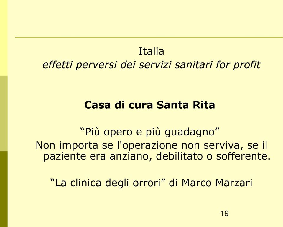 l'operazione non serviva, se il paziente era anziano,