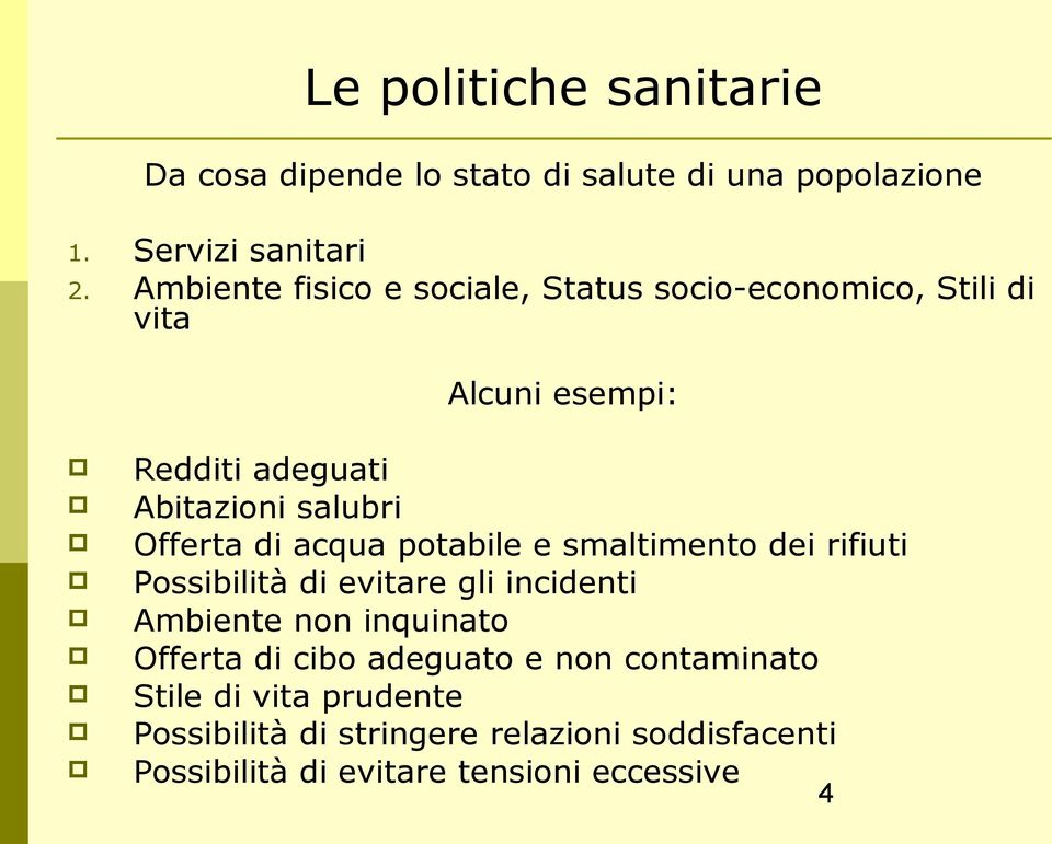 Offerta di acqua potabile e smaltimento dei rifiuti Possibilità di evitare gli incidenti Ambiente non inquinato Offerta