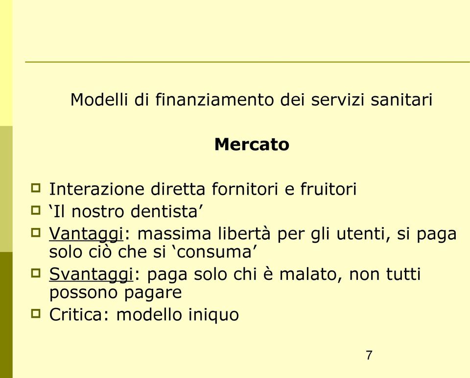 libertà per gli utenti, si paga solo ciò che si consuma Svantaggi: