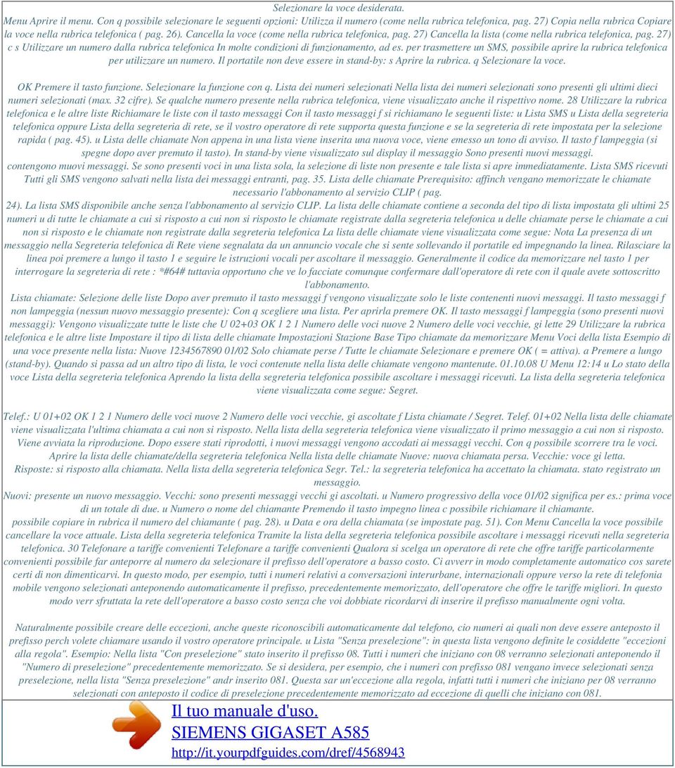 27) c s Utilizzare un numero dalla rubrica telefonica In molte condizioni di funzionamento, ad es. per trasmettere un SMS, possibile aprire la rubrica telefonica per utilizzare un numero.