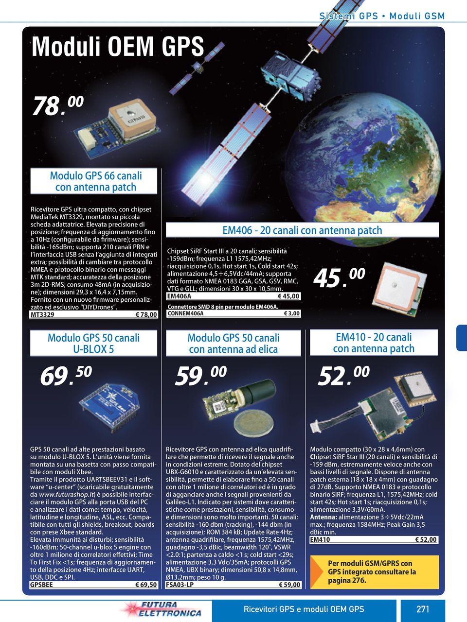 possibilità di cambiare tra protocollo NMEA e protocollo binario con messaggi MTK standard; accuratezza della posizione 3m D-RMS; consumo 48mA (in acquisizione); dimensioni 9,3 x 6,4 x 7,5mm.