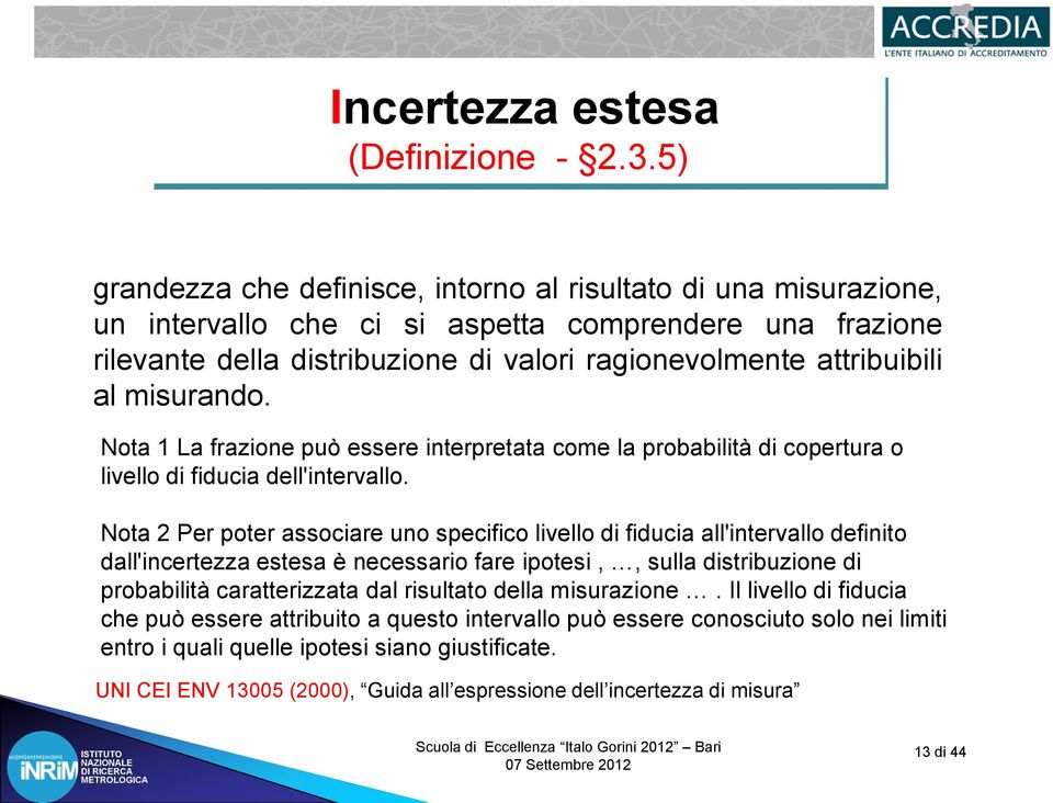 misurando. Nota 1 La frazione può essere interpretata come la probabilità di copertura o livello di fiducia dell'intervallo.