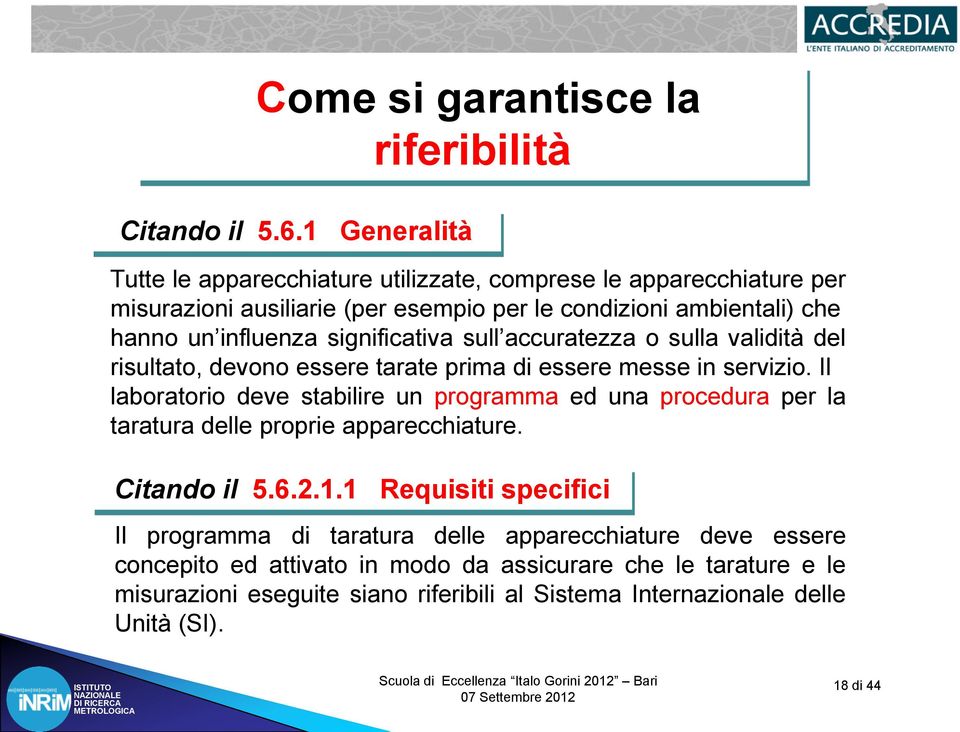 significativa sull accuratezza o sulla validità del risultato, devono essere tarate prima di essere messe in servizio.