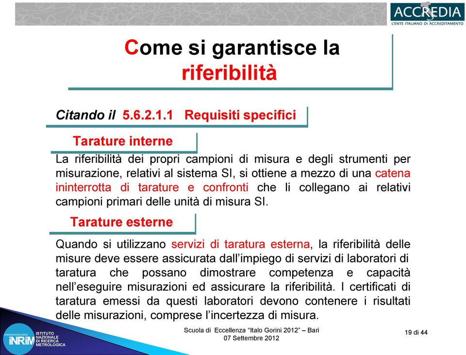 ininterrotta di tarature e confronti che li collegano ai relativi campioni primari delle unità di misura SI.