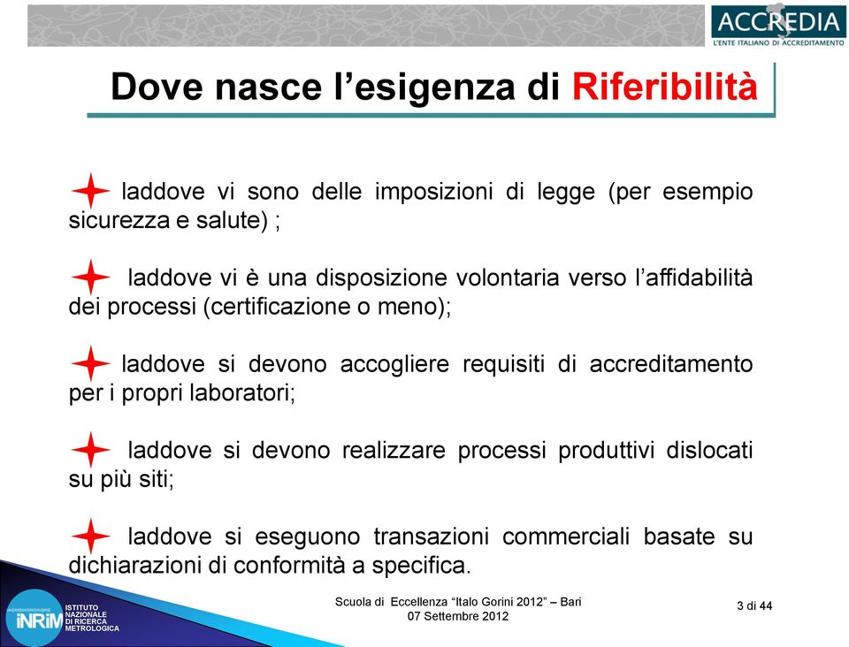 accogliere requisiti di accreditamento per i propri laboratori; laddove si devono realizzare processi produttivi