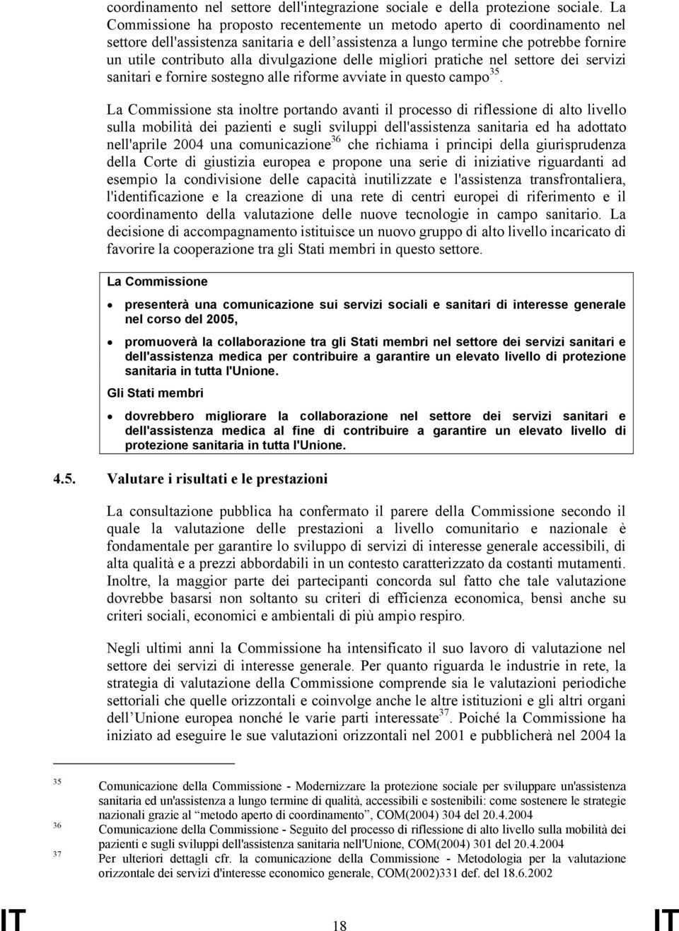 divulgazione delle migliori pratiche nel settore dei servizi sanitari e fornire sostegno alle riforme avviate in questo campo 35.