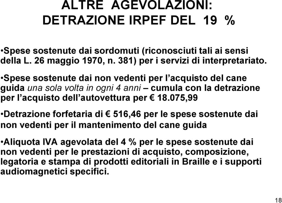 Spese sostenute dai non vedenti per l acquisto del cane guida una sola volta in ogni 4 anni cumula con la detrazione per l acquisto dell autovettura per 18.