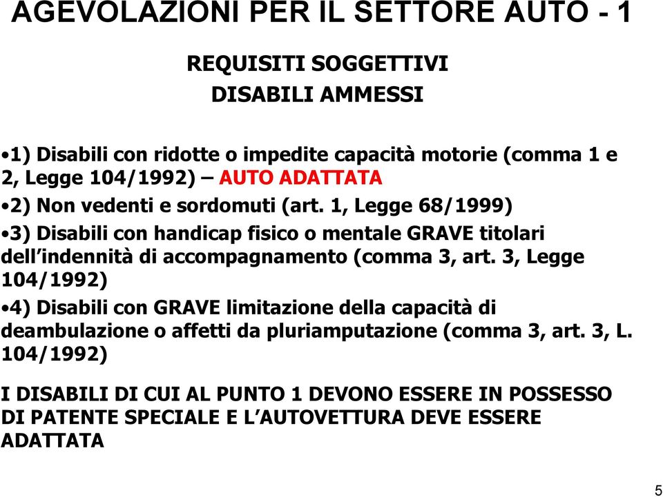 1, Legge 68/1999) 3) Disabili con handicap fisico o mentale GRAVE titolari dell indennità di accompagnamento (comma 3, art.