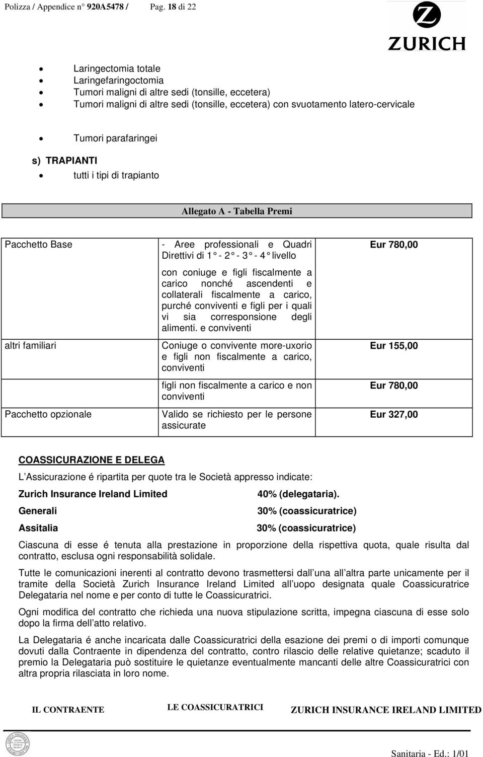 parafaringei s) TRAPIANTI tutti i tipi di trapianto Allegato A - Tabella Premi Pacchetto Base altri familiari Pacchetto opzionale - Aree professionali e Quadri Direttivi di 1-2 - 3-4 livello con