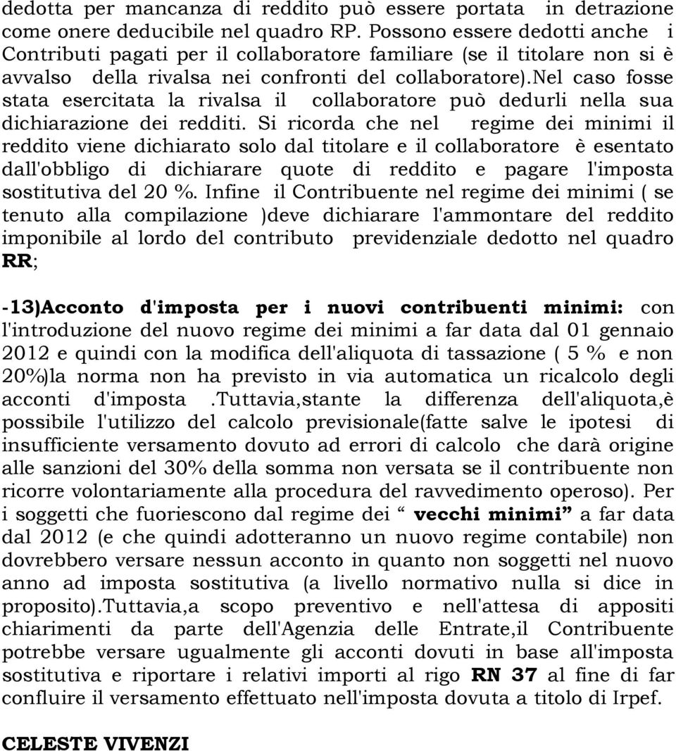 nel caso fosse stata esercitata la rivalsa il collaboratore può dedurli nella sua dichiarazione dei redditi.