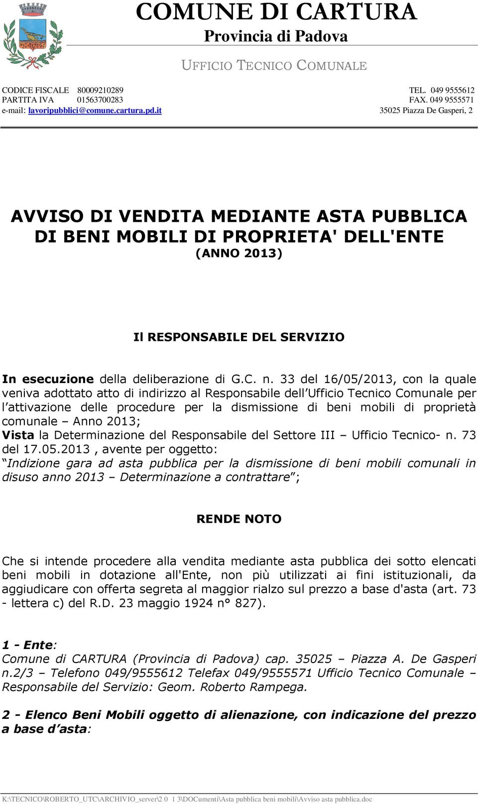 33 del 16/05/2013, con la quale veniva adottato atto di indirizzo al Responsabile dell Ufficio Tecnico Comunale per l attivazione delle procedure per la dismissione di beni mobili di proprietà