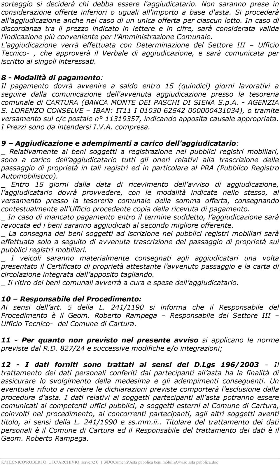 In caso di discordanza tra il prezzo indicato in lettere e in cifre, sarà considerata valida l indicazione più conveniente per l Amministrazione Comunale.