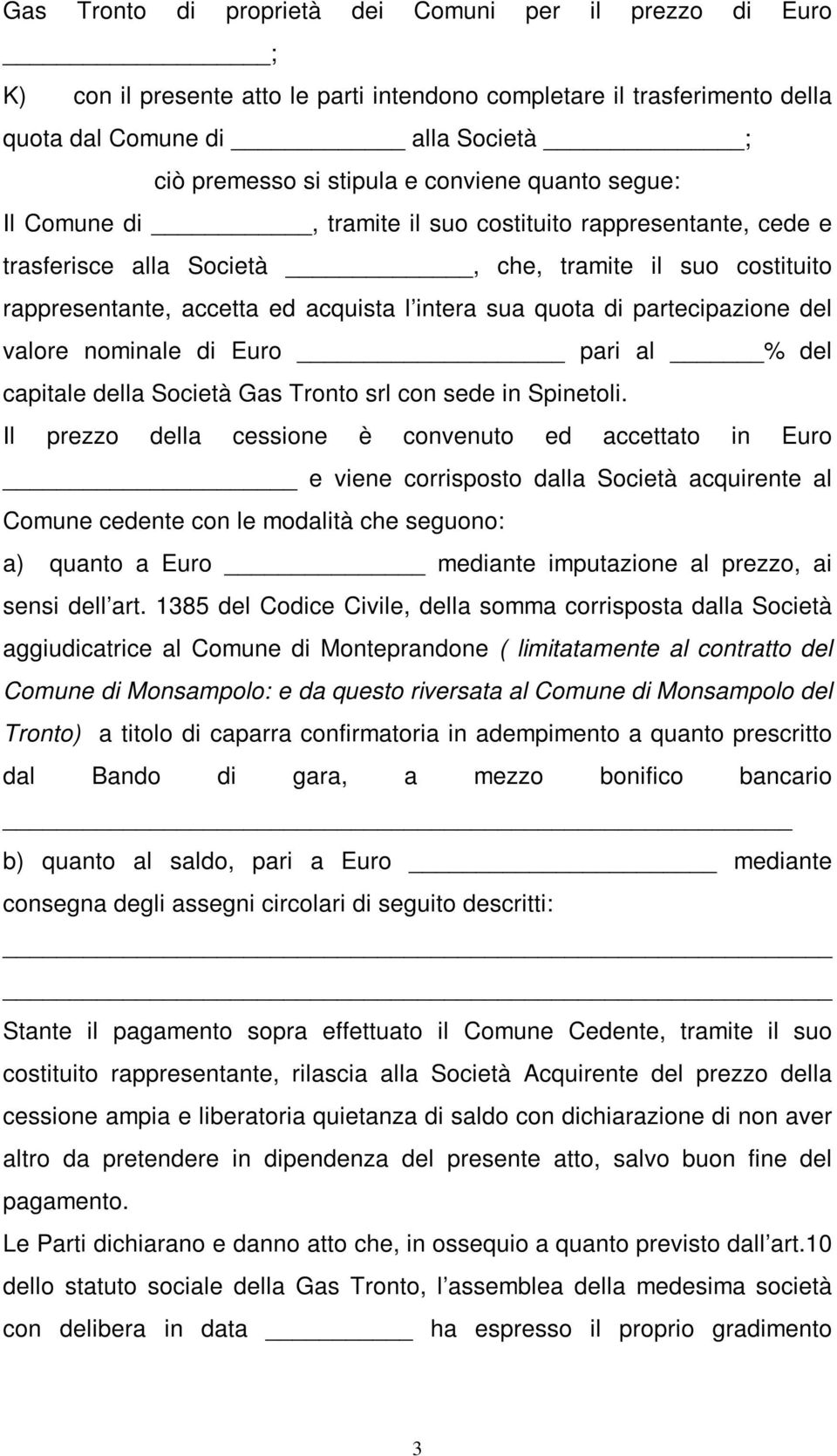 di partecipazione del valore nominale di Euro pari al % del capitale della Società Gas Tronto srl con sede in Spinetoli.