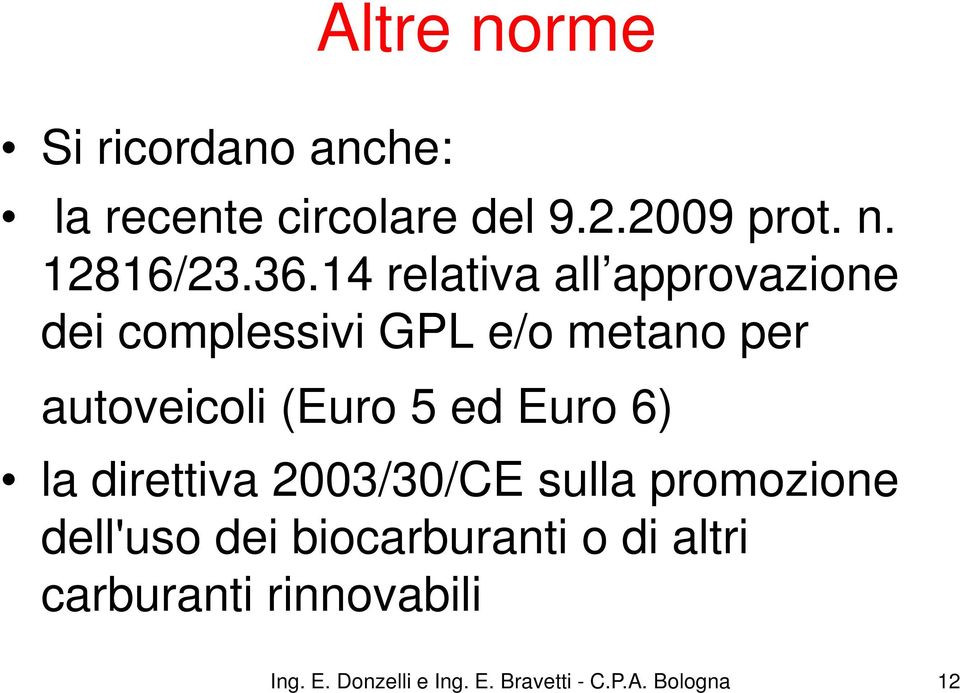 5 ed Euro 6) la direttiva 2003/30/CE sulla promozione dell'uso dei biocarburanti o