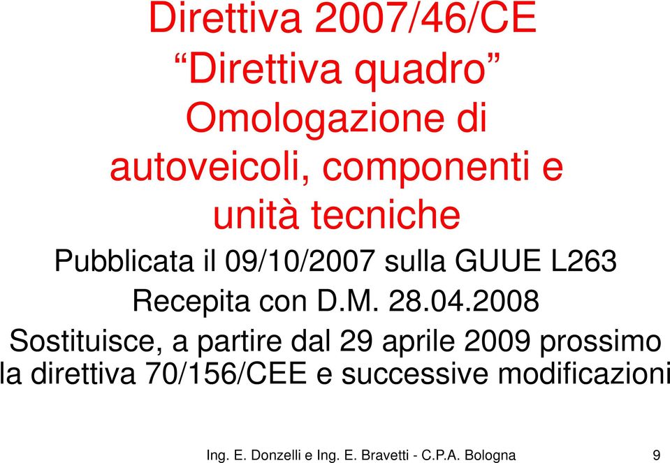2008 Sostituisce, a partire dal 29 aprile 2009 prossimo la direttiva 70/156/CEE