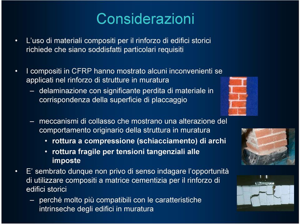 alterazione del comportamento originario della struttura in muratura rottura a compressione (schiacciamento) di archi rottura fragile per tensioni tangenziali alle imposte E sembrato dunque non