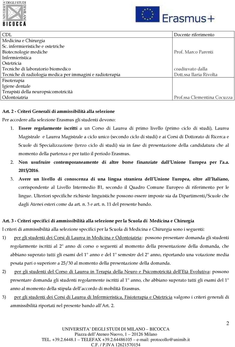 Terapisti della neuropsicomotricità Odontoiatria Docente riferimento Prof. Marco Parenti coadiuvato dalla Dott.ssa Ilaria Rivolta Prof.ssa Clementina Cocuzza Art.