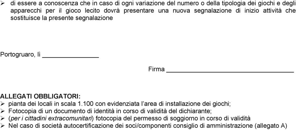 100 con evidenziata l area di installazione dei giochi; Fotocopia di un documento di identità in corso di validità del dichiarante; (per i cittadini